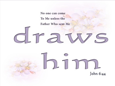 John 6:44 No One Can Come Unless The Father Draws Him (white)